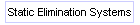 Static Elimination Systems